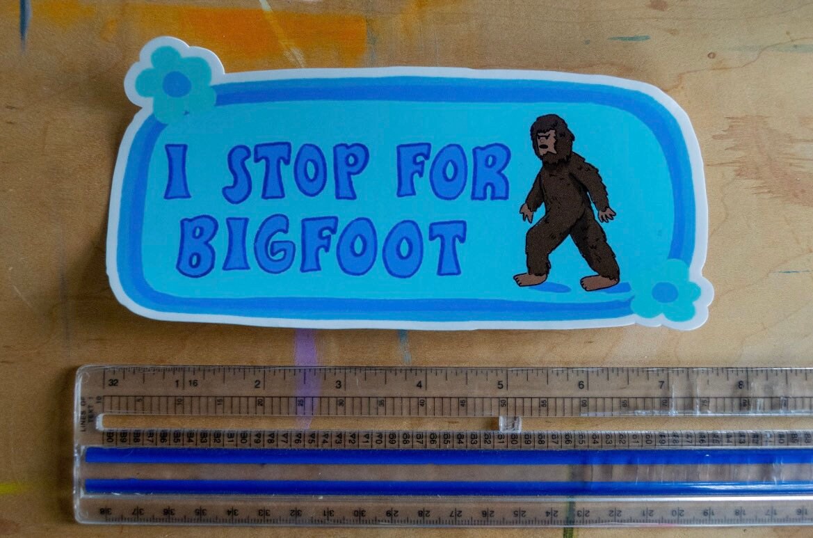 I Stop For Bigfoot Bumper Sticker | Funny Sticker | Stickers for Car | Bumper Stickers | Cryptid Bumper Sticker