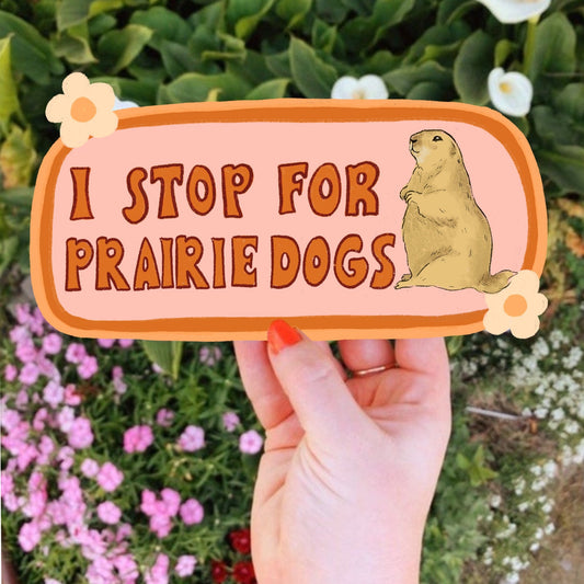 I Stop For Prairie Dogs Bumper Sticker | Prairie Dog Sticker | Stickers for Car | Bumper Stickers | Waterproof Stickers | Stickers